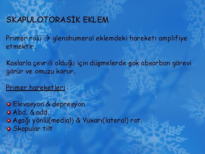 SKAPULOTORASİK EKLEM Primer rolü glenohumeral eklemdeki hareketi amplifiye etmektir. Kaslarla çevrili olduğu için düşmelerde