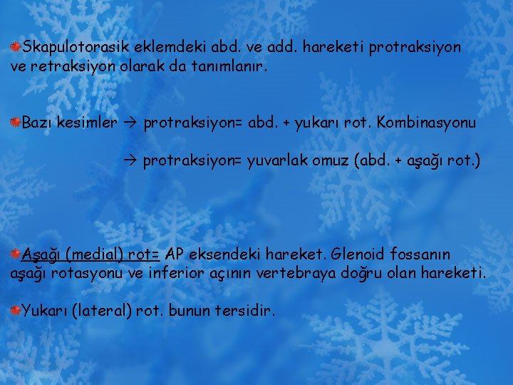 Skapulotorasik eklemdeki abd. ve add. hareketi protraksiyon ve retraksiyon olarak da tanımlanır. Bazı kesimler
