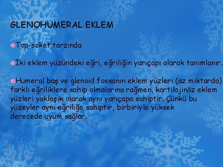 GLENOHUMERAL EKLEM Top-soket tarzında İki eklem yüzündeki eğri, eğriliğin yarıçapı olarak tanımlanır. Humeral baş