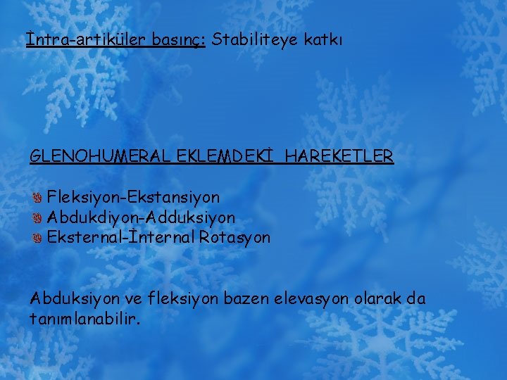 İntra-artiküler basınç: Stabiliteye katkı GLENOHUMERAL EKLEMDEKİ HAREKETLER Fleksiyon-Ekstansiyon Abdukdiyon-Adduksiyon Eksternal-İnternal Rotasyon Abduksiyon ve fleksiyon