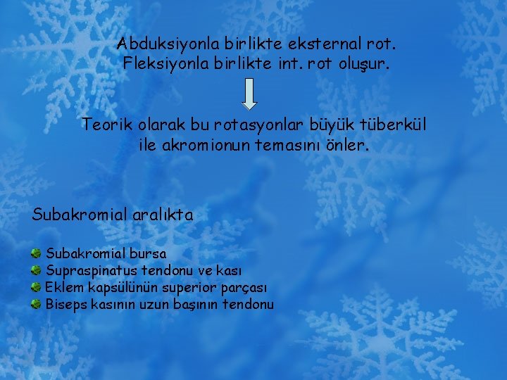 Abduksiyonla birlikte eksternal rot. Fleksiyonla birlikte int. rot oluşur. Teorik olarak bu rotasyonlar büyük