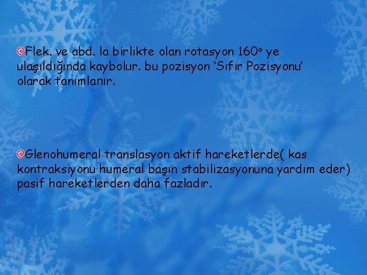 Flek. ve abd. la birlikte olan rotasyon 160 o ye ulaşıldığında kaybolur. bu pozisyon
