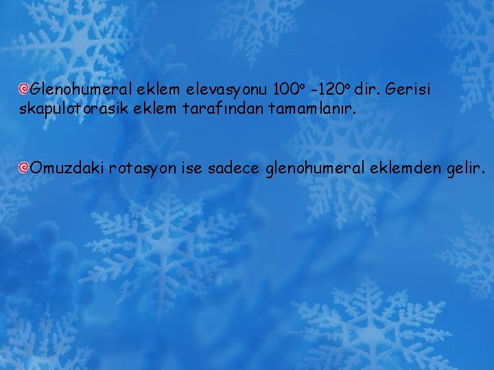 Glenohumeral eklem elevasyonu 100 o -120 o dir. Gerisi skapulotorasik eklem tarafından tamamlanır. Omuzdaki