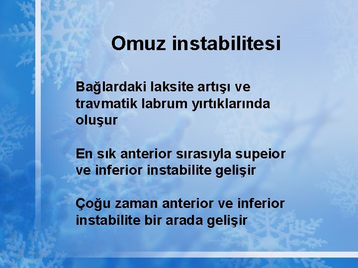 Omuz instabilitesi Bağlardaki laksite artışı ve travmatik labrum yırtıklarında oluşur En sık anterior sırasıyla