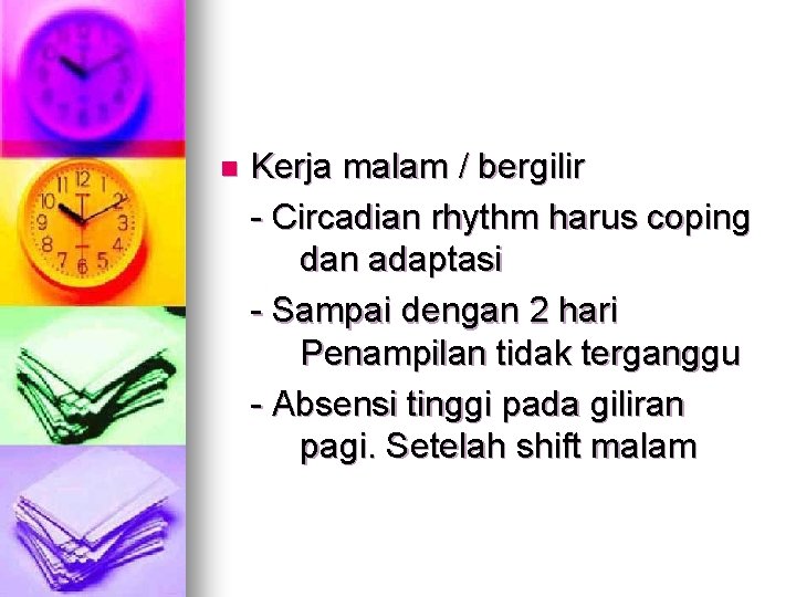 n Kerja malam / bergilir - Circadian rhythm harus coping dan adaptasi - Sampai