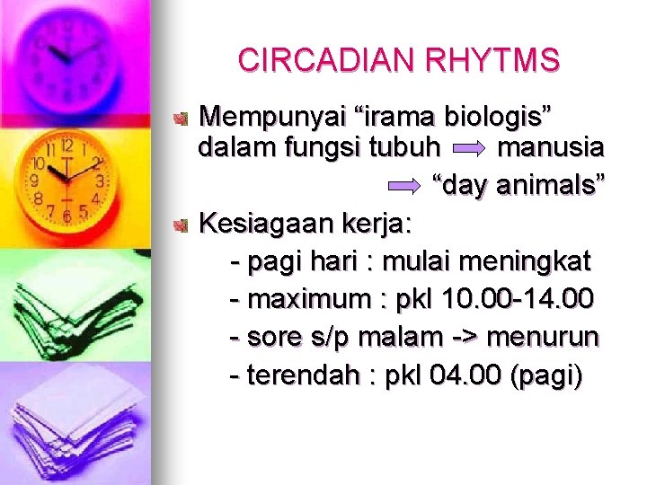 CIRCADIAN RHYTMS Mempunyai “irama biologis” dalam fungsi tubuh manusia “day animals” Kesiagaan kerja: -