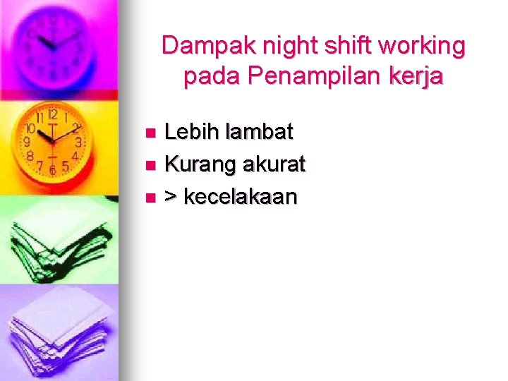 Dampak night shift working pada Penampilan kerja Lebih lambat n Kurang akurat n >