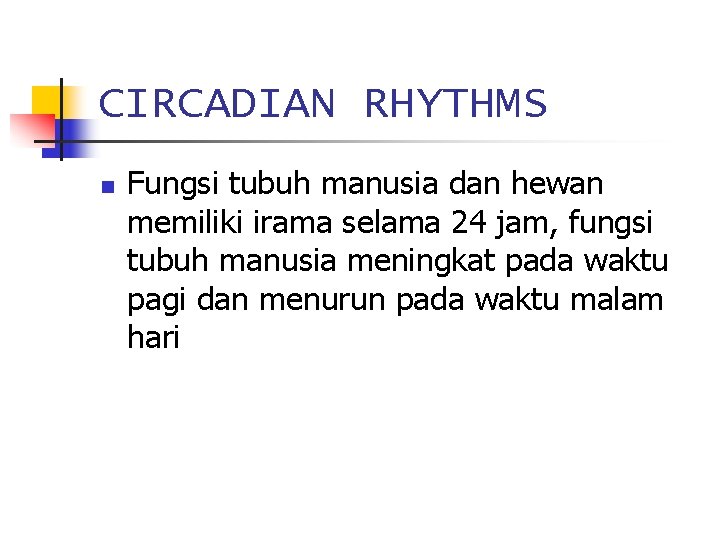 CIRCADIAN RHYTHMS n Fungsi tubuh manusia dan hewan memiliki irama selama 24 jam, fungsi