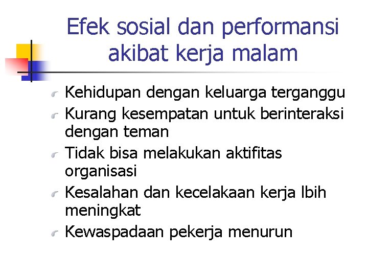 Efek sosial dan performansi akibat kerja malam Kehidupan dengan keluarga terganggu Kurang kesempatan untuk