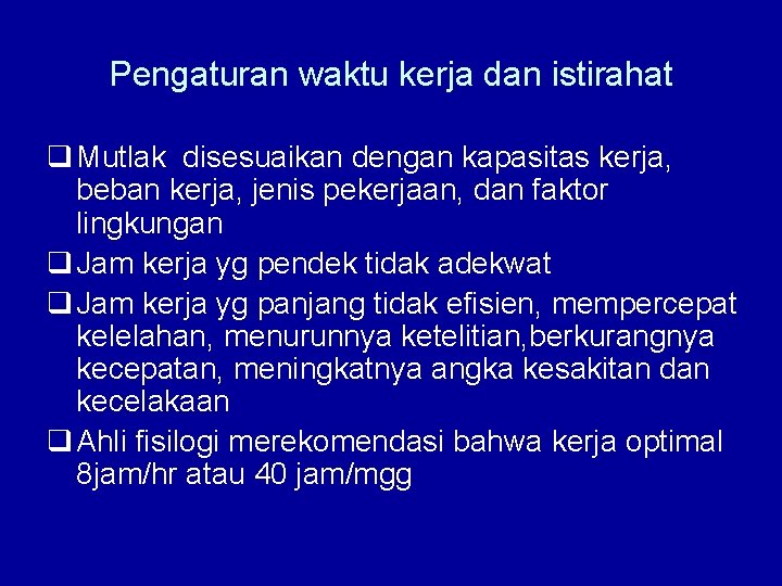 Pengaturan waktu kerja dan istirahat q Mutlak disesuaikan dengan kapasitas kerja, beban kerja, jenis