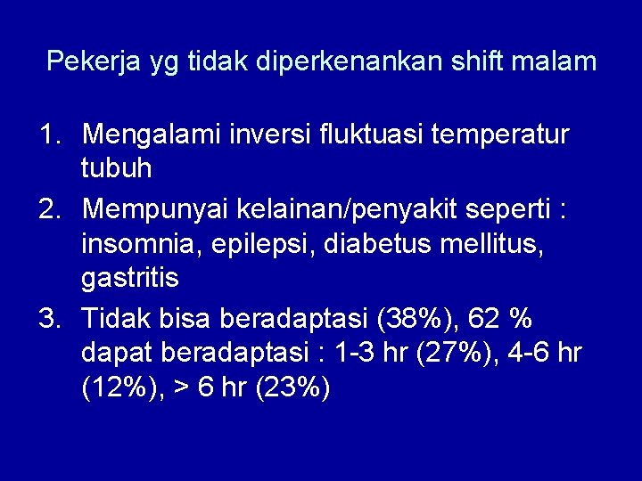 Pekerja yg tidak diperkenankan shift malam 1. Mengalami inversi fluktuasi temperatur tubuh 2. Mempunyai