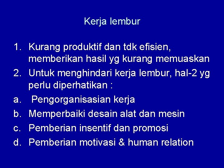 Kerja lembur 1. Kurang produktif dan tdk efisien, memberikan hasil yg kurang memuaskan 2.