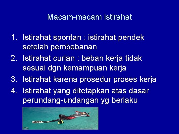 Macam-macam istirahat 1. Istirahat spontan : istirahat pendek setelah pembebanan 2. Istirahat curian :