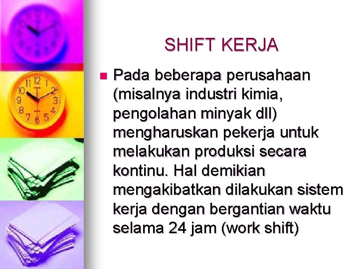 SHIFT KERJA n Pada beberapa perusahaan (misalnya industri kimia, pengolahan minyak dll) mengharuskan pekerja