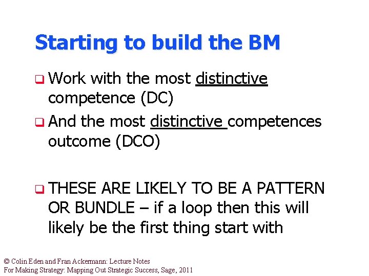 Starting to build the BM q Work with the most distinctive competence (DC) q Starting to build the BM q Work with the most distinctive competence (DC) q