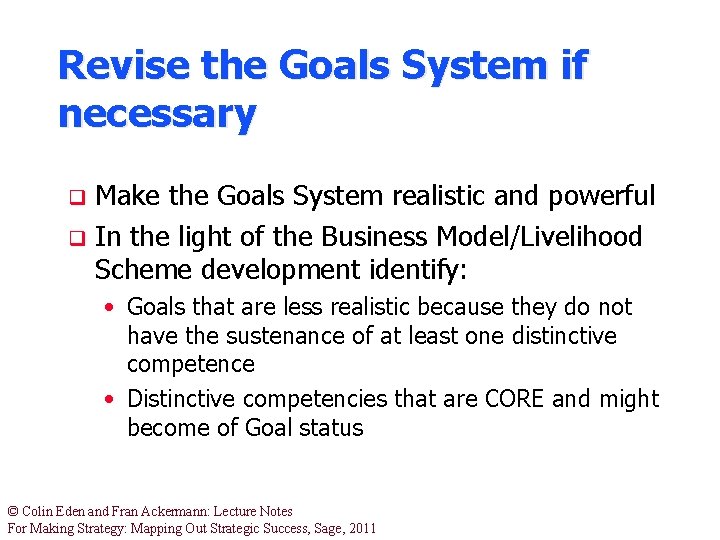 Revise the Goals System if necessary Make the Goals System realistic and powerful q Revise the Goals System if necessary Make the Goals System realistic and powerful q