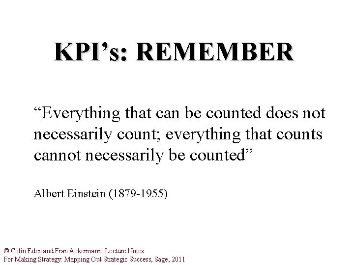 KPI’s: REMEMBER “Everything that can be counted does not necessarily count; everything that counts KPI’s: REMEMBER “Everything that can be counted does not necessarily count; everything that counts