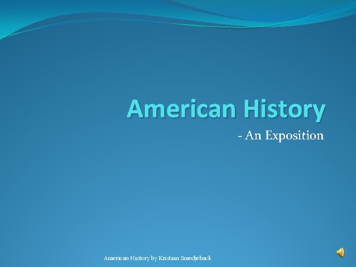 American History - An Exposition American History by Kristian Smedjeback 