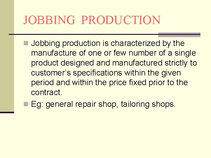 JOBBING PRODUCTION n Jobbing production is characterized by the manufacture of one or few