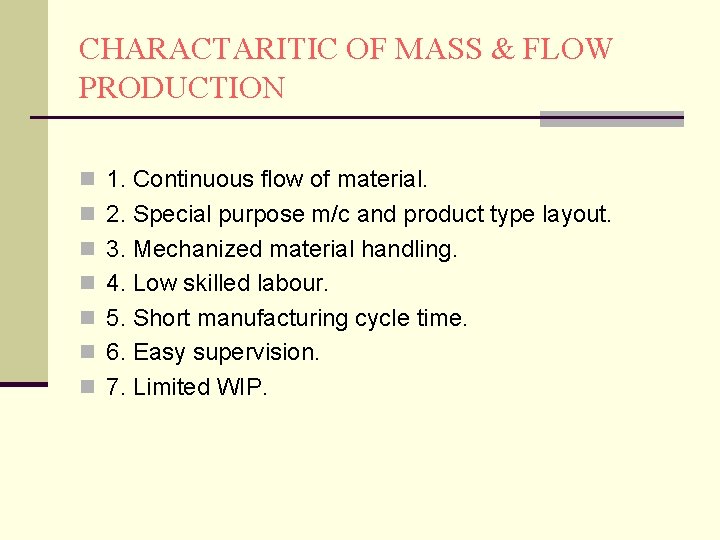 CHARACTARITIC OF MASS & FLOW PRODUCTION n 1. Continuous flow of material. n 2.