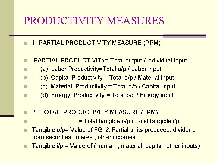 PRODUCTIVITY MEASURES n 1. PARTIAL PRODUCTIVITY MEASURE (PPM) n n n PARTIAL PRODUCTIVITY= Total