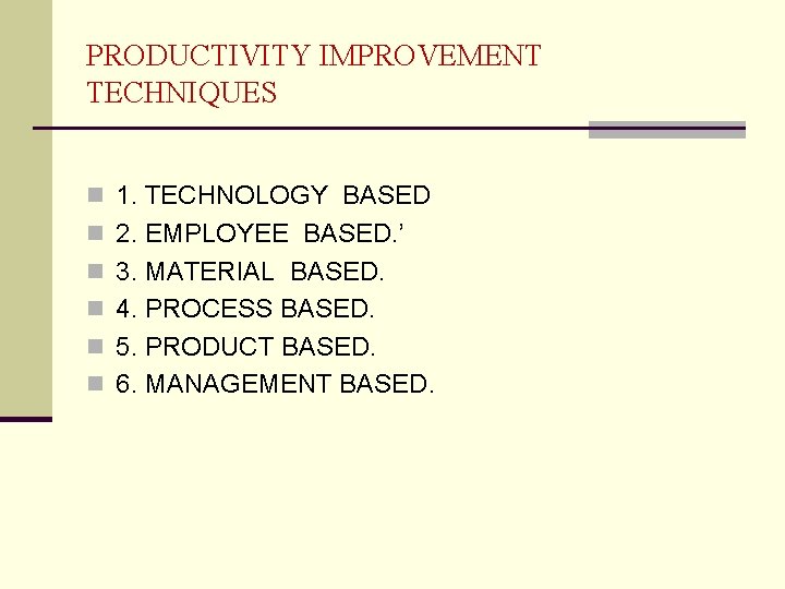 PRODUCTIVITY IMPROVEMENT TECHNIQUES n 1. TECHNOLOGY BASED n 2. EMPLOYEE BASED. ’ n 3.