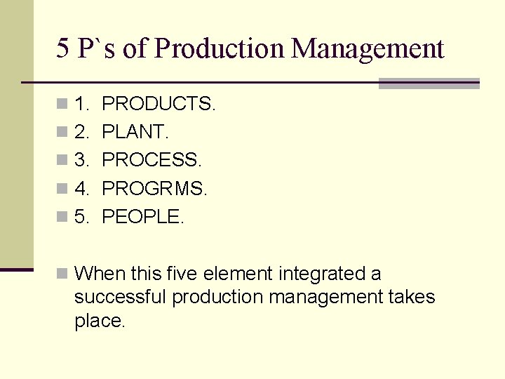 5 P`s of Production Management n 1. PRODUCTS. n 2. PLANT. n 3. PROCESS.