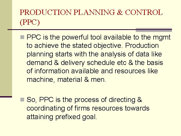 PRODUCTION PLANNING & CONTROL (PPC) n PPC is the powerful tool available to the