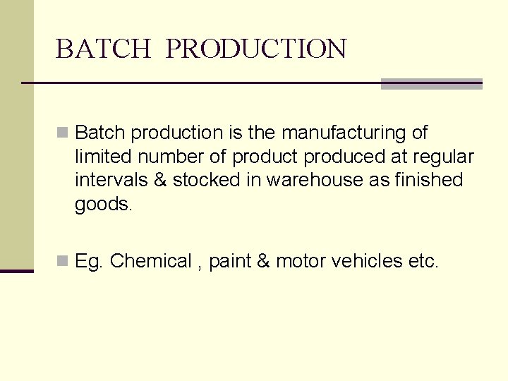 BATCH PRODUCTION n Batch production is the manufacturing of limited number of product produced