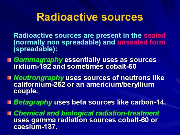 Radioactive sources are present in the sealed (normally non spreadable) and unsealed form (spreadable):