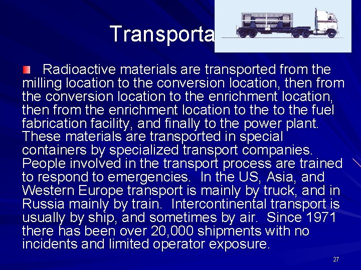 Transportation Radioactive materials are transported from the milling location to the conversion location, then