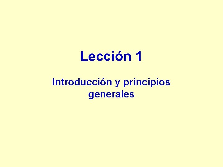 Lección 1 Introducción y principios generales 