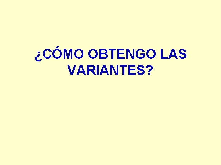 ¿CÓMO OBTENGO LAS VARIANTES? 