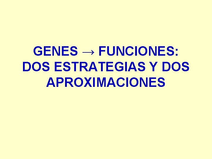 GENES → FUNCIONES: DOS ESTRATEGIAS Y DOS APROXIMACIONES 