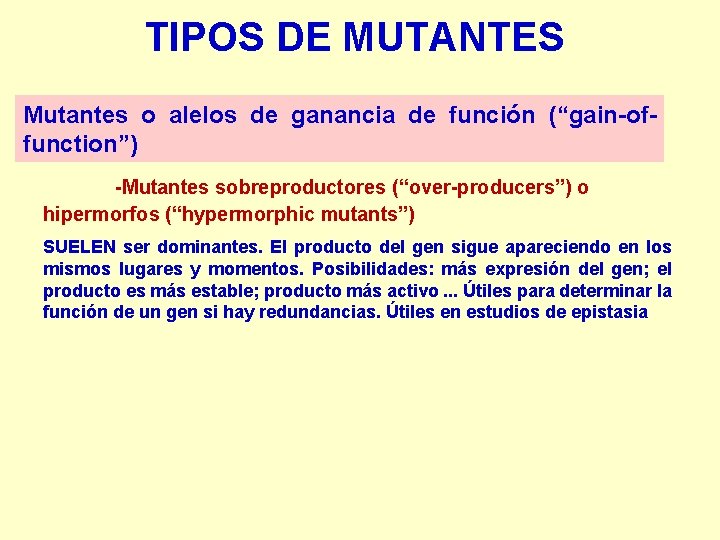 TIPOS DE MUTANTES Mutantes o alelos de ganancia de función (“gain-offunction”) -Mutantes sobreproductores (“over-producers”)