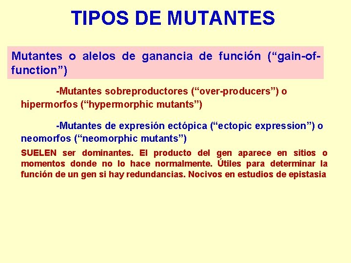 TIPOS DE MUTANTES Mutantes o alelos de ganancia de función (“gain-offunction”) -Mutantes sobreproductores (“over-producers”)