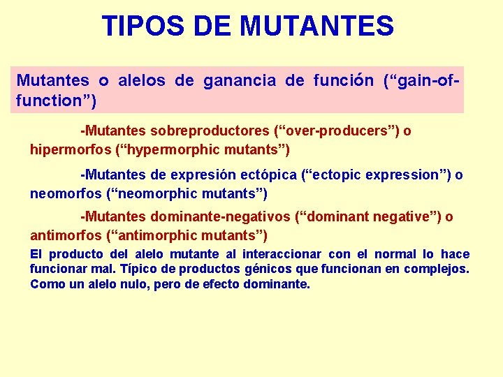 TIPOS DE MUTANTES Mutantes o alelos de ganancia de función (“gain-offunction”) -Mutantes sobreproductores (“over-producers”)