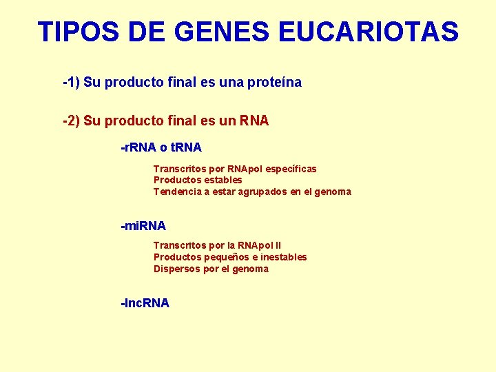 TIPOS DE GENES EUCARIOTAS -1) Su producto final es una proteína -2) Su producto