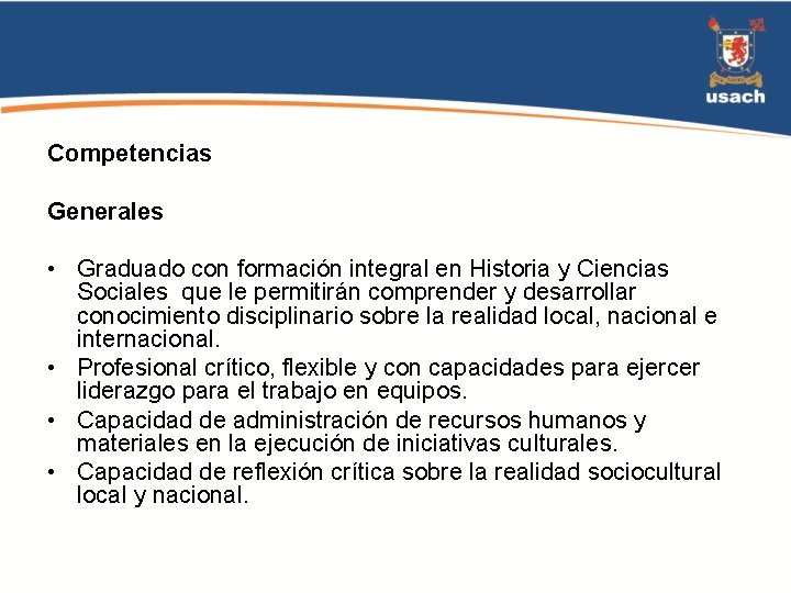 Competencias Generales • Graduado con formación integral en Historia y Ciencias Sociales que le