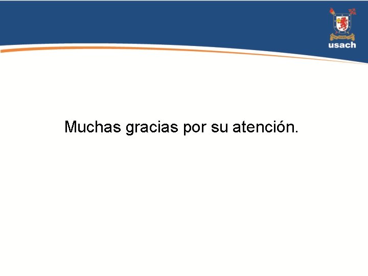 Muchas gracias por su atención. 