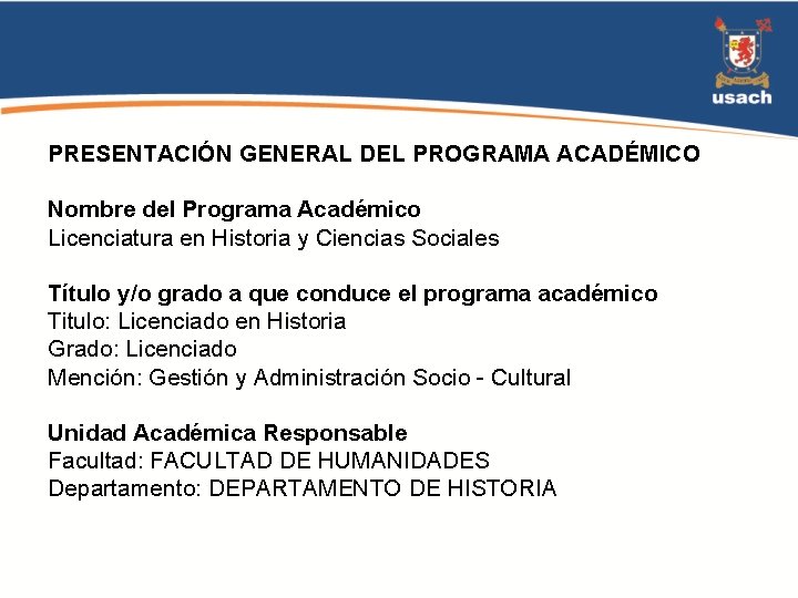 PRESENTACIÓN GENERAL DEL PROGRAMA ACADÉMICO Nombre del Programa Académico Licenciatura en Historia y Ciencias