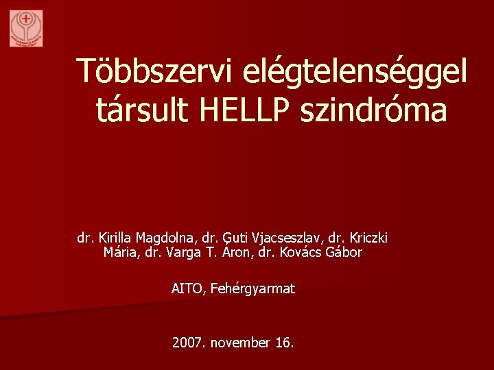 Többszervi elégtelenséggel társult HELLP szindróma dr. Kirilla Magdolna, dr. Guti Vjacseszlav, dr. Kriczki Mária,