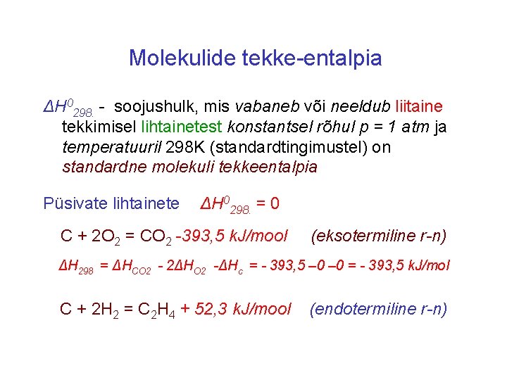 Molekulide tekke-entalpia ΔH 0298. - soojushulk, mis vabaneb või neeldub liitaine tekkimisel lihtainetest konstantsel