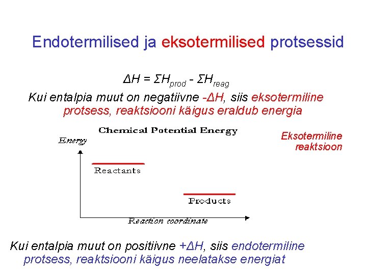 Endotermilised ja eksotermilised protsessid ΔH = ΣHprod - ΣHreag Kui entalpia muut on negatiivne