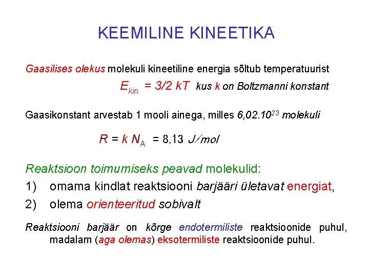 KEEMILINE KINEETIKA Gaasilises olekus molekuli kineetiline energia sõltub temperatuurist Ekin. = 3/2 k. T
