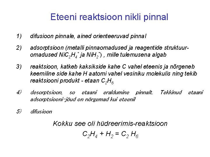 Eteeni reaktsioon nikli pinnal 1) difusioon pinnale, ained orienteeruvad pinnal 2) adsorptsioon (metalli pinnaomadused