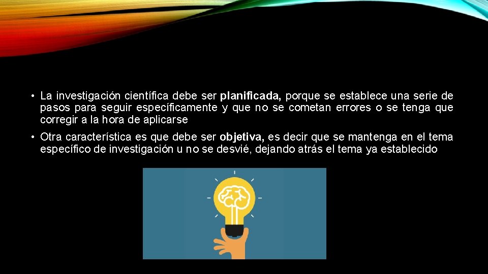  • La investigación científica debe ser planificada, porque se establece una serie de