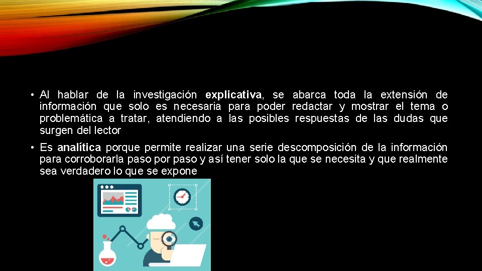  • Al hablar de la investigación explicativa, se abarca toda la extensión de