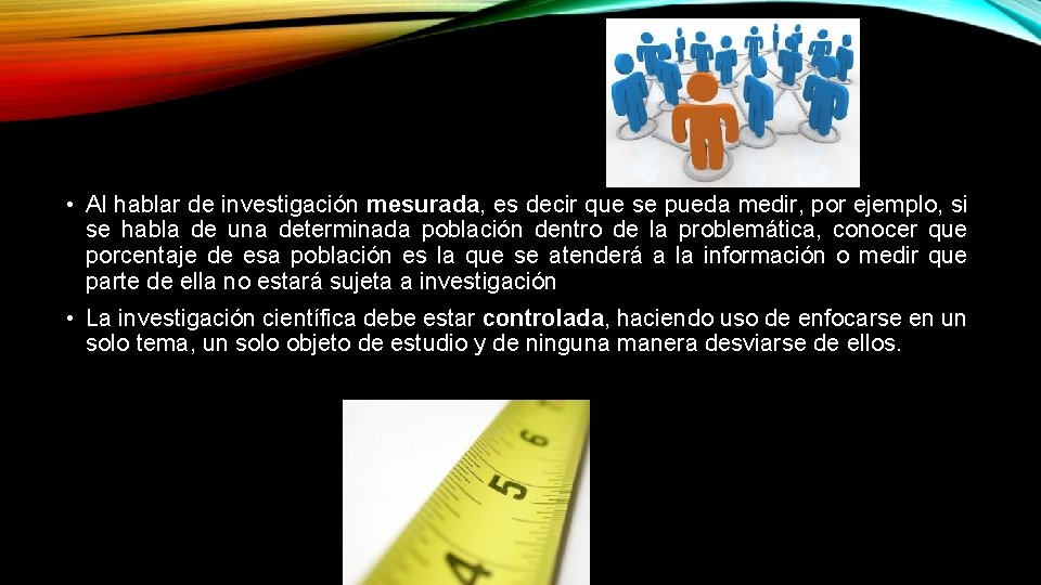  • Al hablar de investigación mesurada, es decir que se pueda medir, por