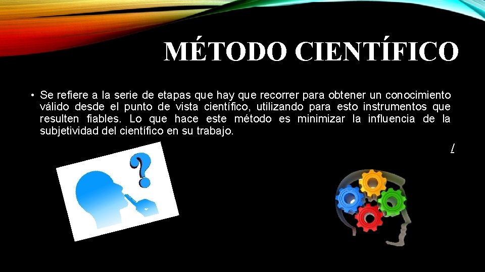 MÉTODO CIENTÍFICO • Se refiere a la serie de etapas que hay que recorrer